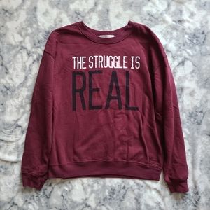 "The Struggle is Real" Sweatshirt